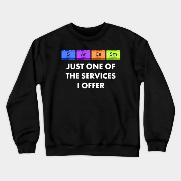 Sarcasm Is Just One Of The Services I Offer print Crewneck Sweatshirt by merchlovers